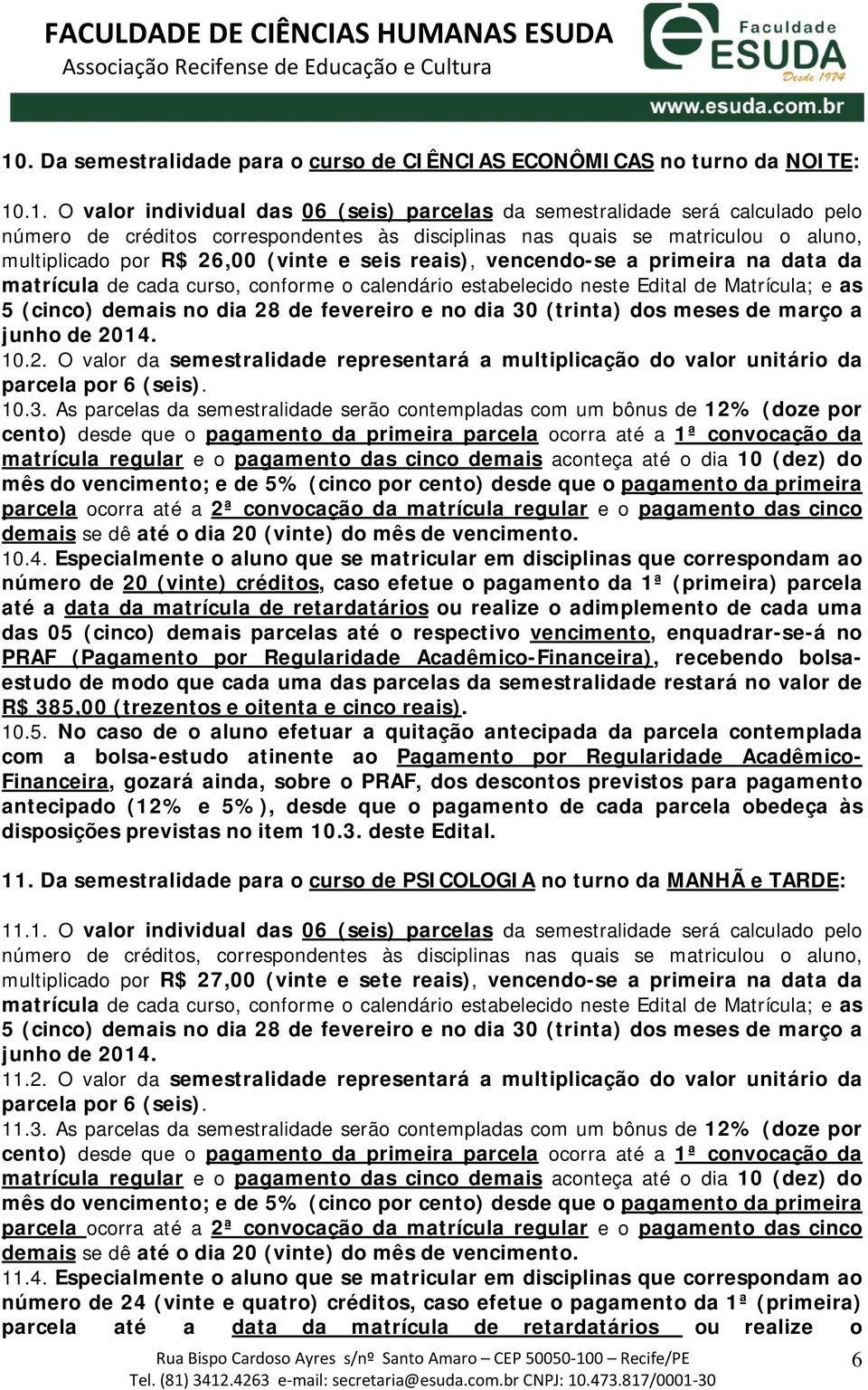 3. As parcelas da semestralidade serão contempladas com um bônus de 12% (doze por 10.4.