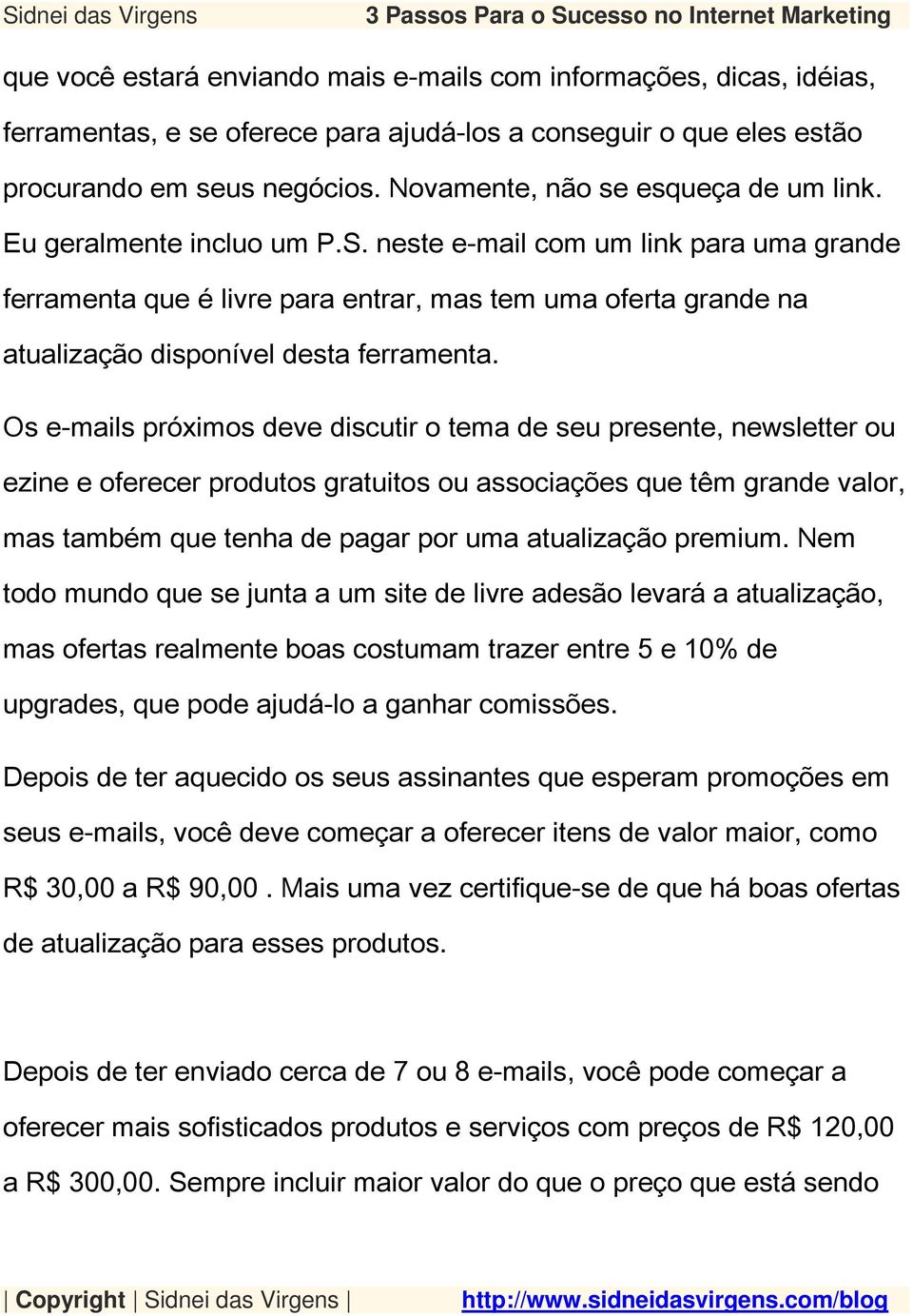 neste e-mail com um link para uma grande ferramenta que é livre para entrar, mas tem uma oferta grande na atualização disponível desta ferramenta.