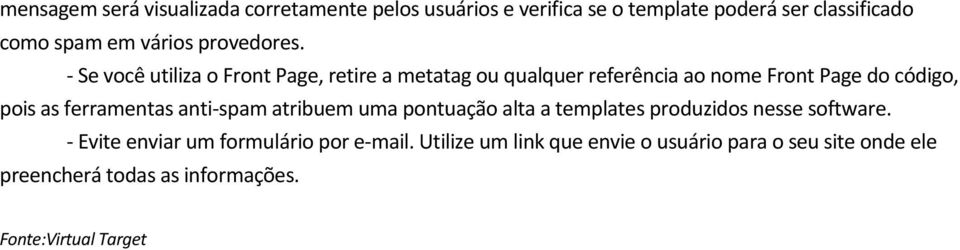 - Se você utiliza o Front Page, retire a metatag ou qualquer referência ao nome Front Page do código, pois as ferramentas