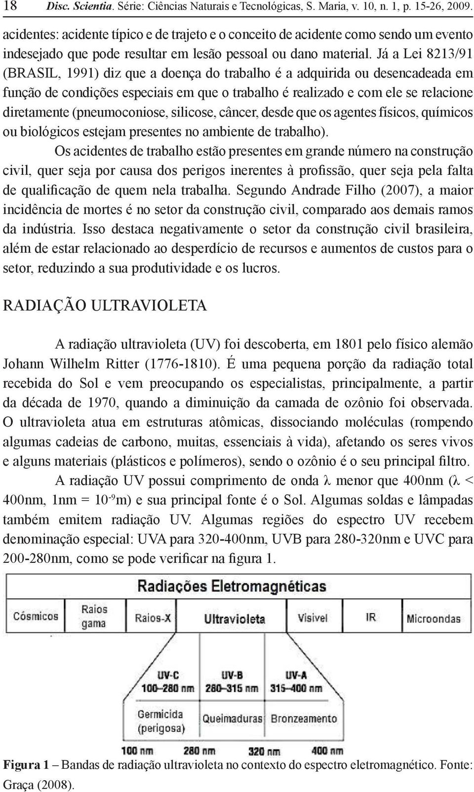 Já a Lei 8213/91 (BRASIL, 1991) diz que a doença do trabalho é a adquirida ou desencadeada em função de condições especiais em que o trabalho é realizado e com ele se relacione diretamente