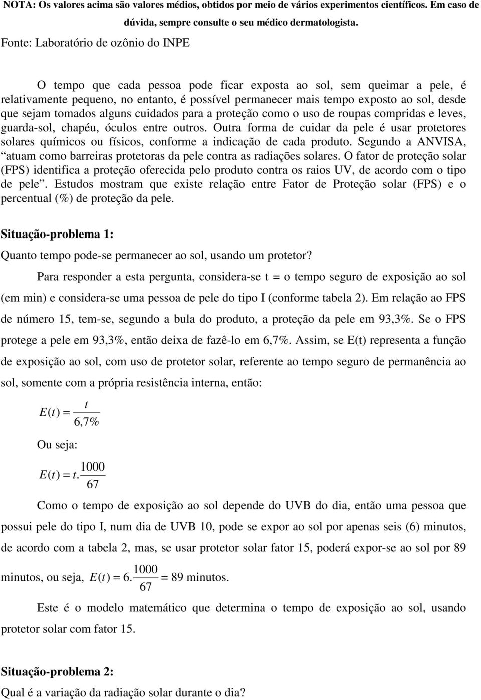 para a proteção como o uso de roupas compridas e leves, guarda-sol, chapéu, óculos entre outros.