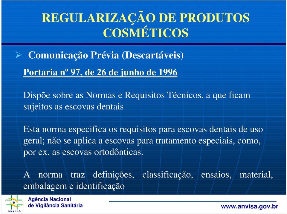 requisitos para escovas dentais de uso geral; não se aplica a escovas para tratamento especiais, como, por ex.