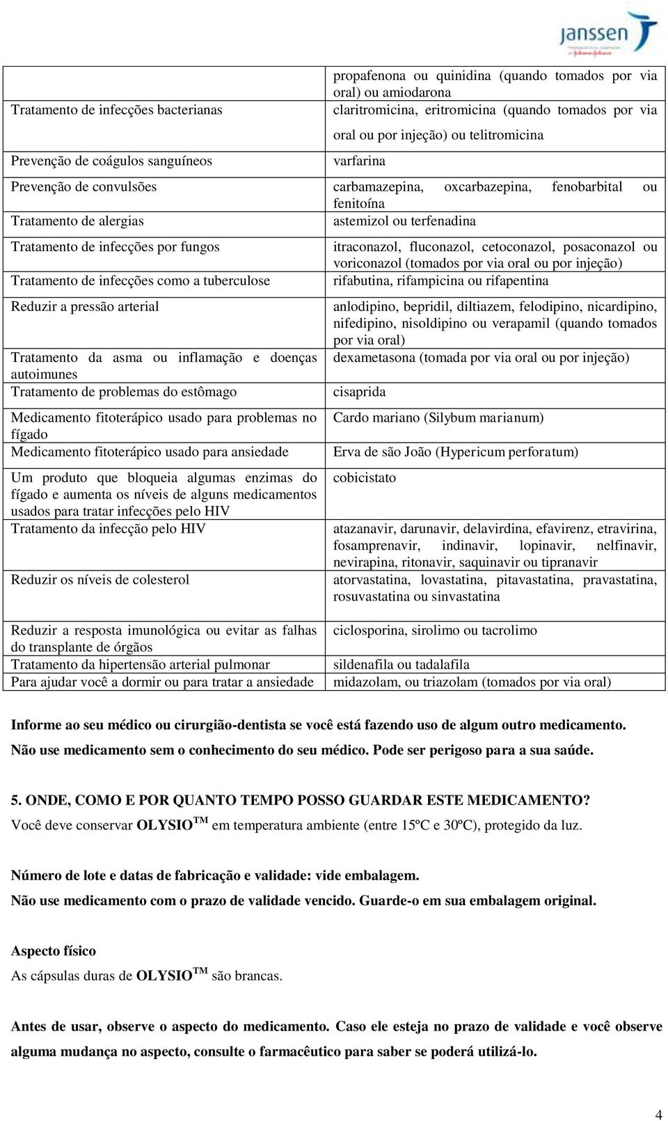 fungos Tratamento de infecções como a tuberculose Reduzir a pressão arterial Tratamento da asma ou inflamação e doenças autoimunes Tratamento de problemas do estômago Medicamento fitoterápico usado