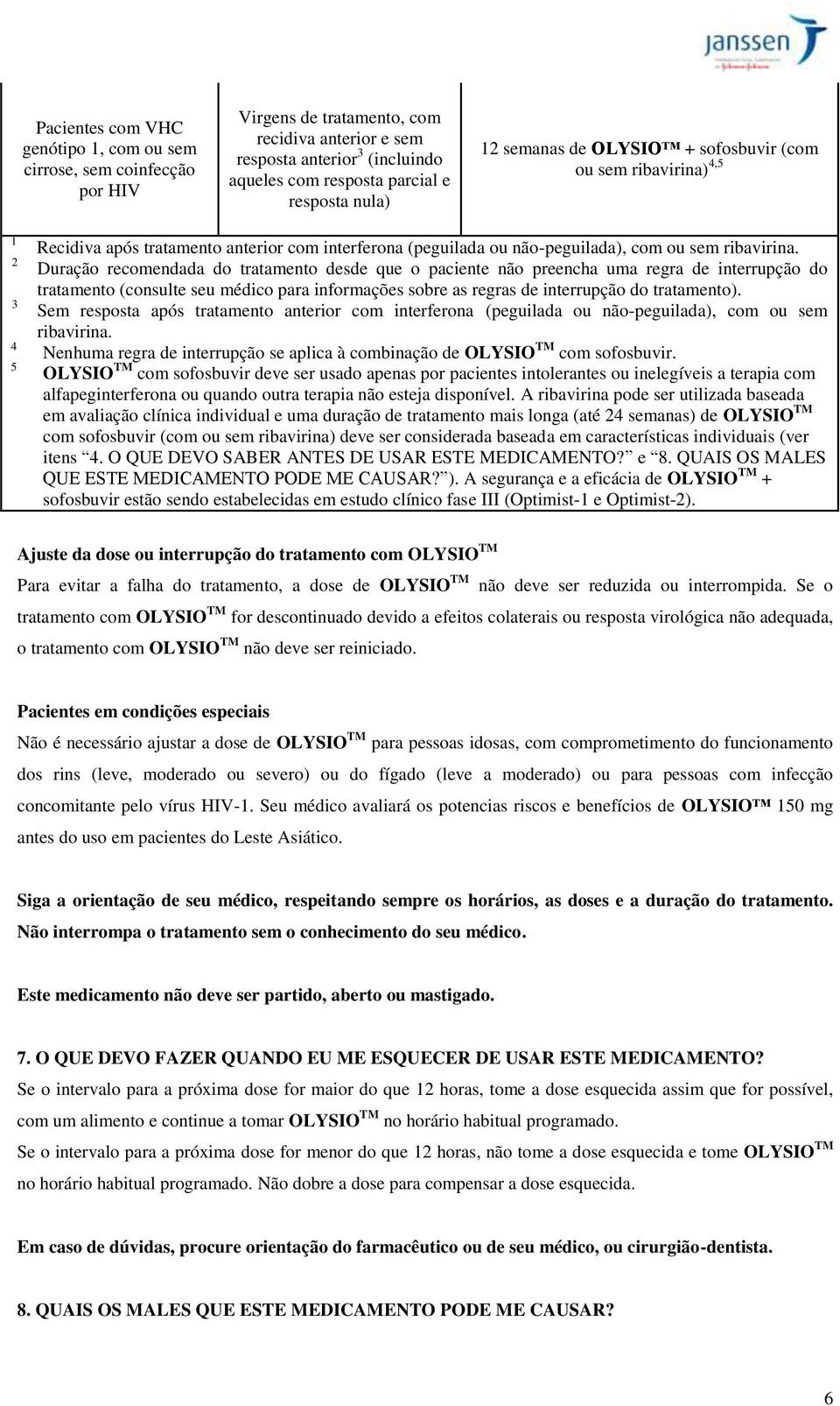 Duração recomendada do tratamento desde que o paciente não preencha uma regra de interrupção do tratamento (consulte seu médico para informações sobre as regras de interrupção do tratamento).