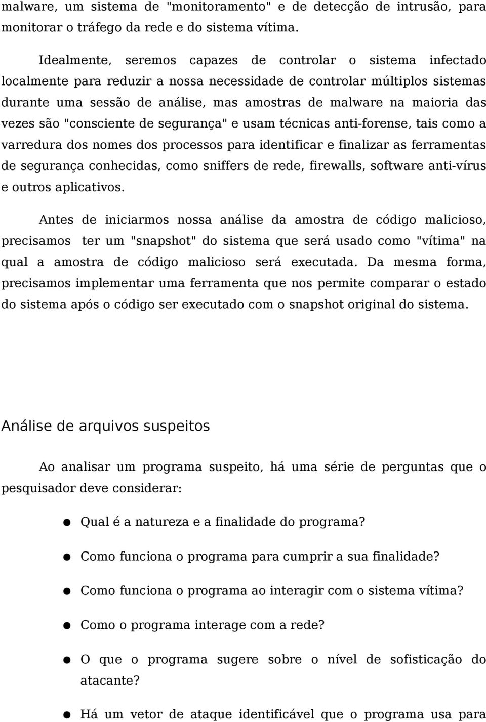 maioria das vezes são "consciente de segurança" e usam técnicas anti-forense, tais como a varredura dos nomes dos processos para identificar e finalizar as ferramentas de segurança conhecidas, como