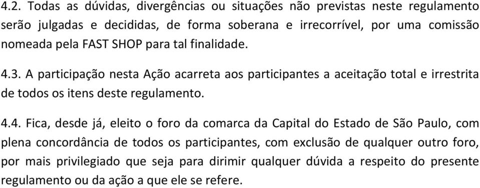 A participação nesta Ação acarreta aos participantes a aceitação total e irrestrita de todos os itens deste regulamento. 4.