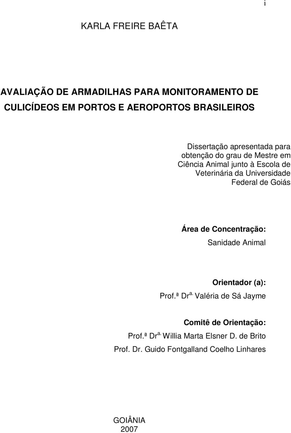 Universidade Federal de Goiás Área de Concentração: Sanidade Animal Orientador (a): Prof.ª Dr a.