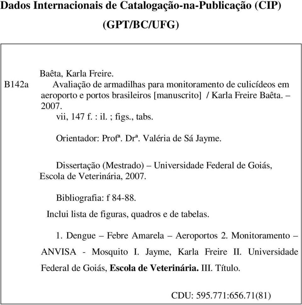 , tabs. Orientador: Profª. Drª. Valéria de Sá Jayme. Dissertação (Mestrado) Universidade Federal de Goiás, Escola de Veterinária, 2007. Bibliografia: f 84-88.