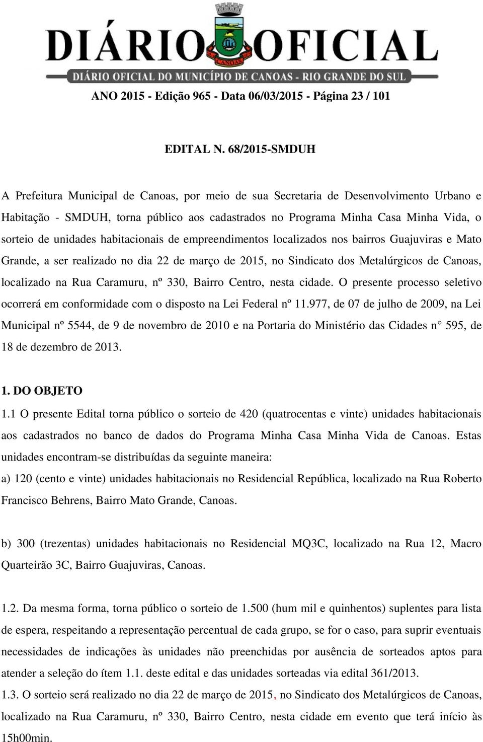 unidades habitacionais de empreendimentos localizados nos bairros Guajuviras e Mato Grande, a ser realizado no dia 22 de março de 2015, no Sindicato dos Metalúrgicos de Canoas, localizado na Rua