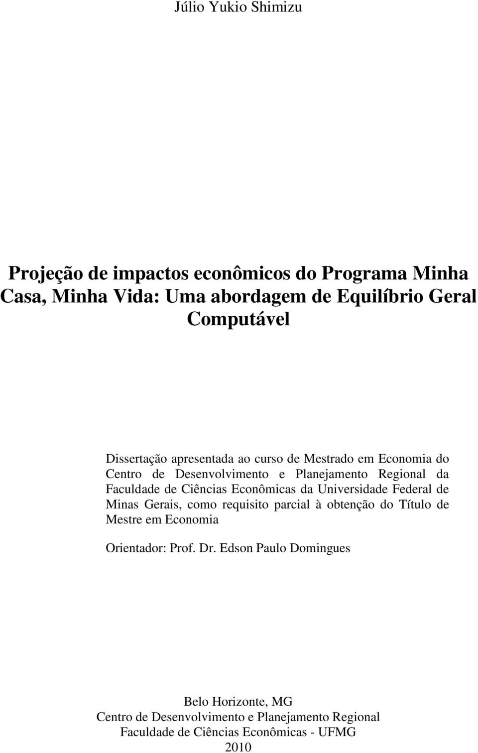 Econômicas da Universidade Federal de Minas Gerais, como requisito parcial à obtenção do Título de Mestre em Economia Orientador: Prof.