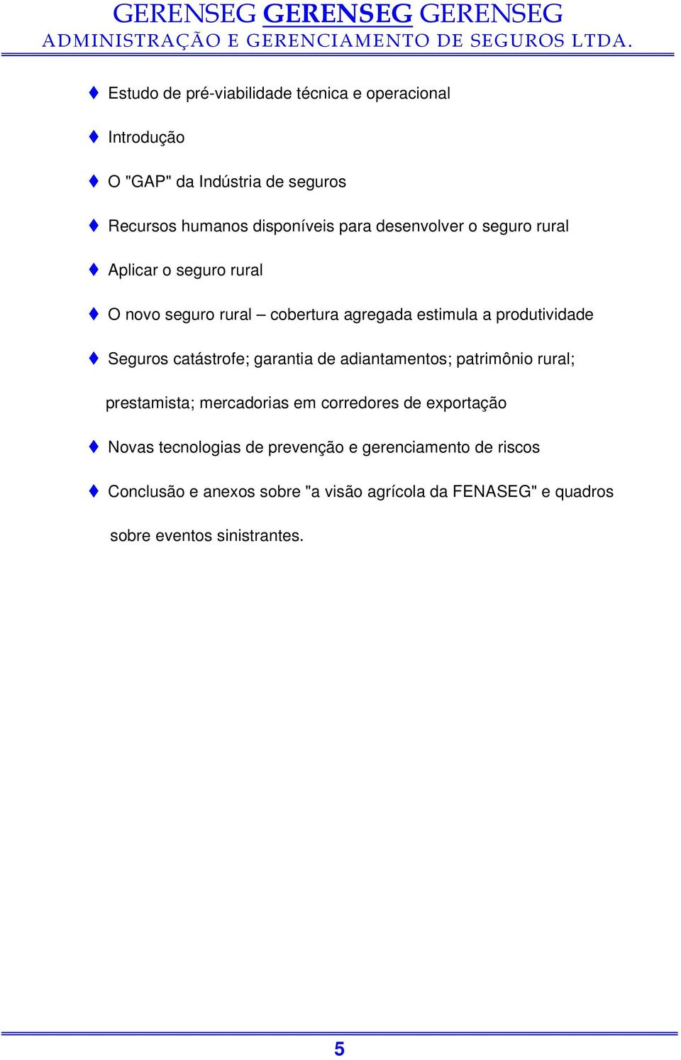 catástrofe; garantia de adiantamentos; patrimônio rural; prestamista; mercadorias em corredores de exportação Novas