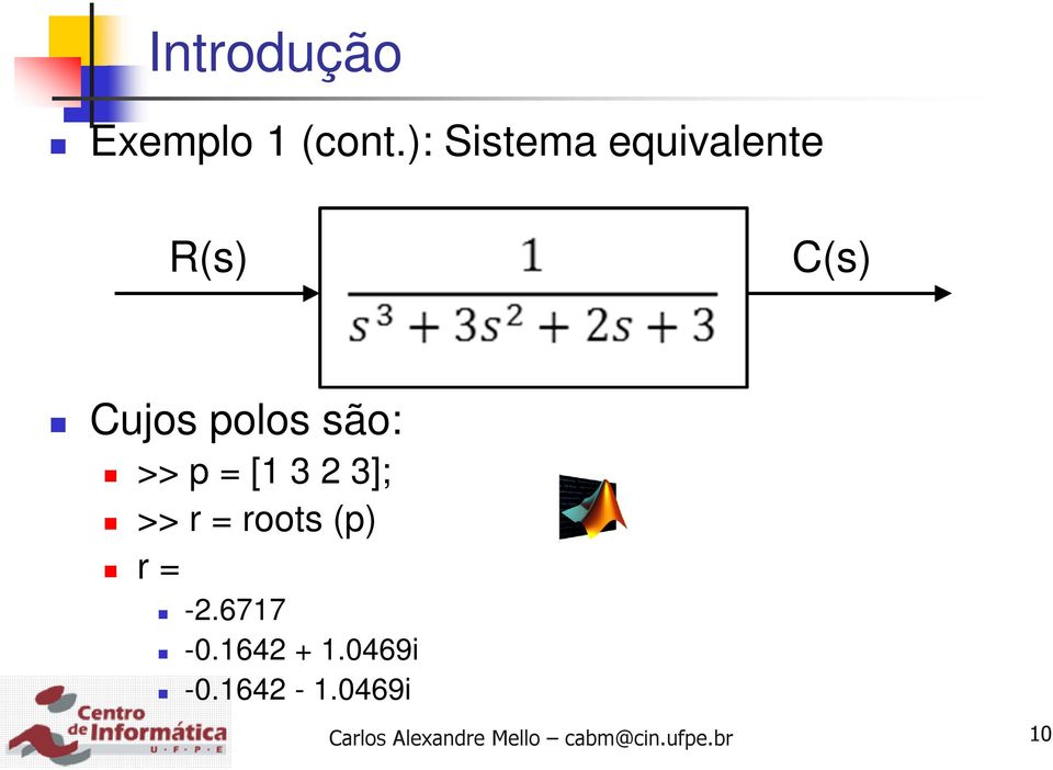 polos são: >> p = [1 3 2 3]; >> r =