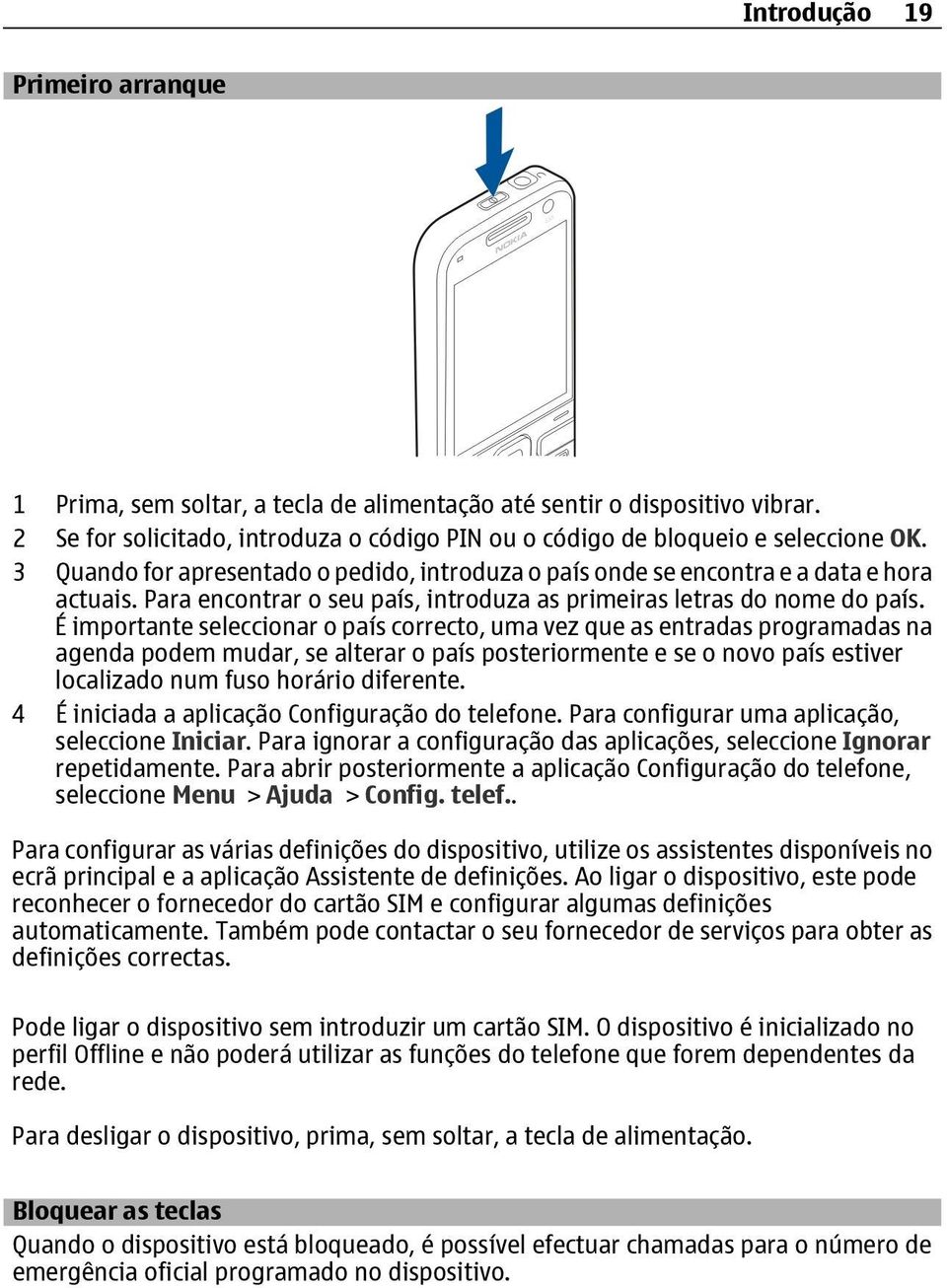 É importante seleccionar o país correcto, uma vez que as entradas programadas na agenda podem mudar, se alterar o país posteriormente e se o novo país estiver localizado num fuso horário diferente.