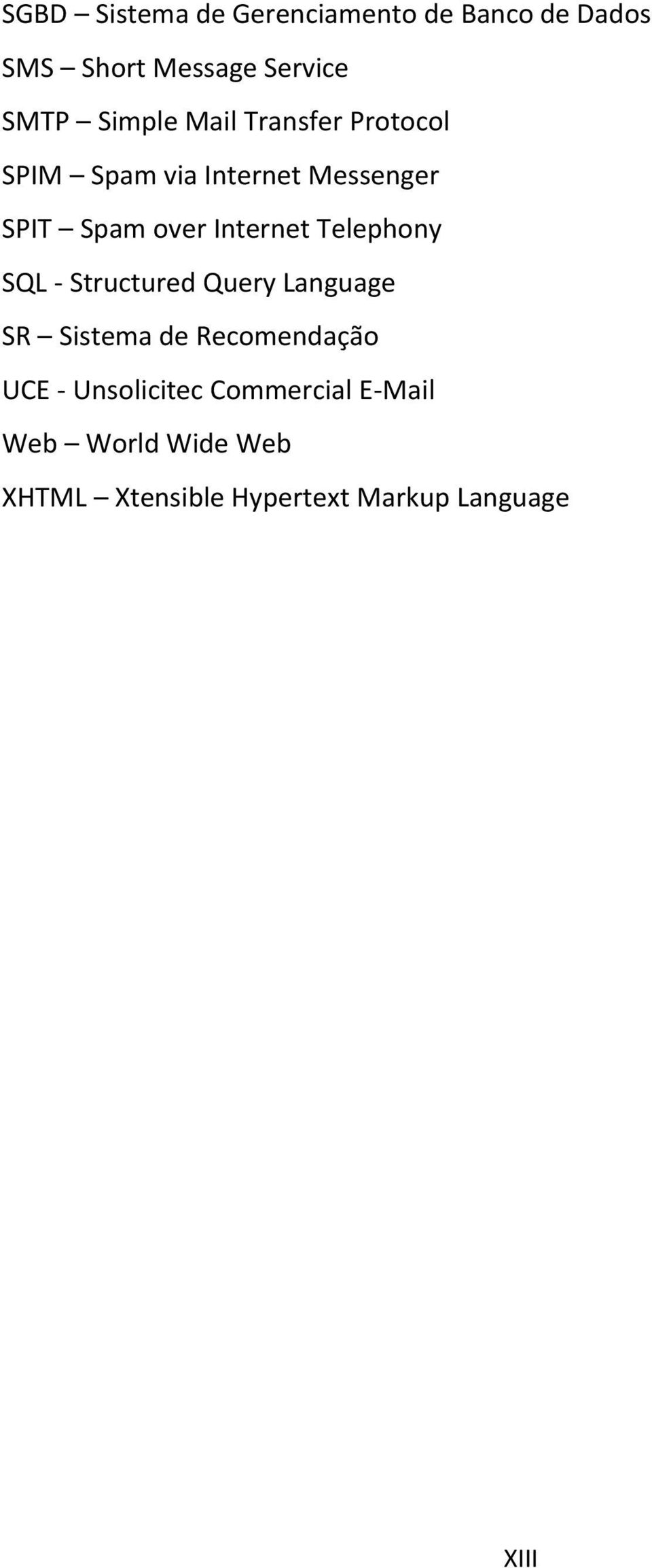 Internet Telephony SQL - Structured Query Language SR Sistema de Recomendação UCE -