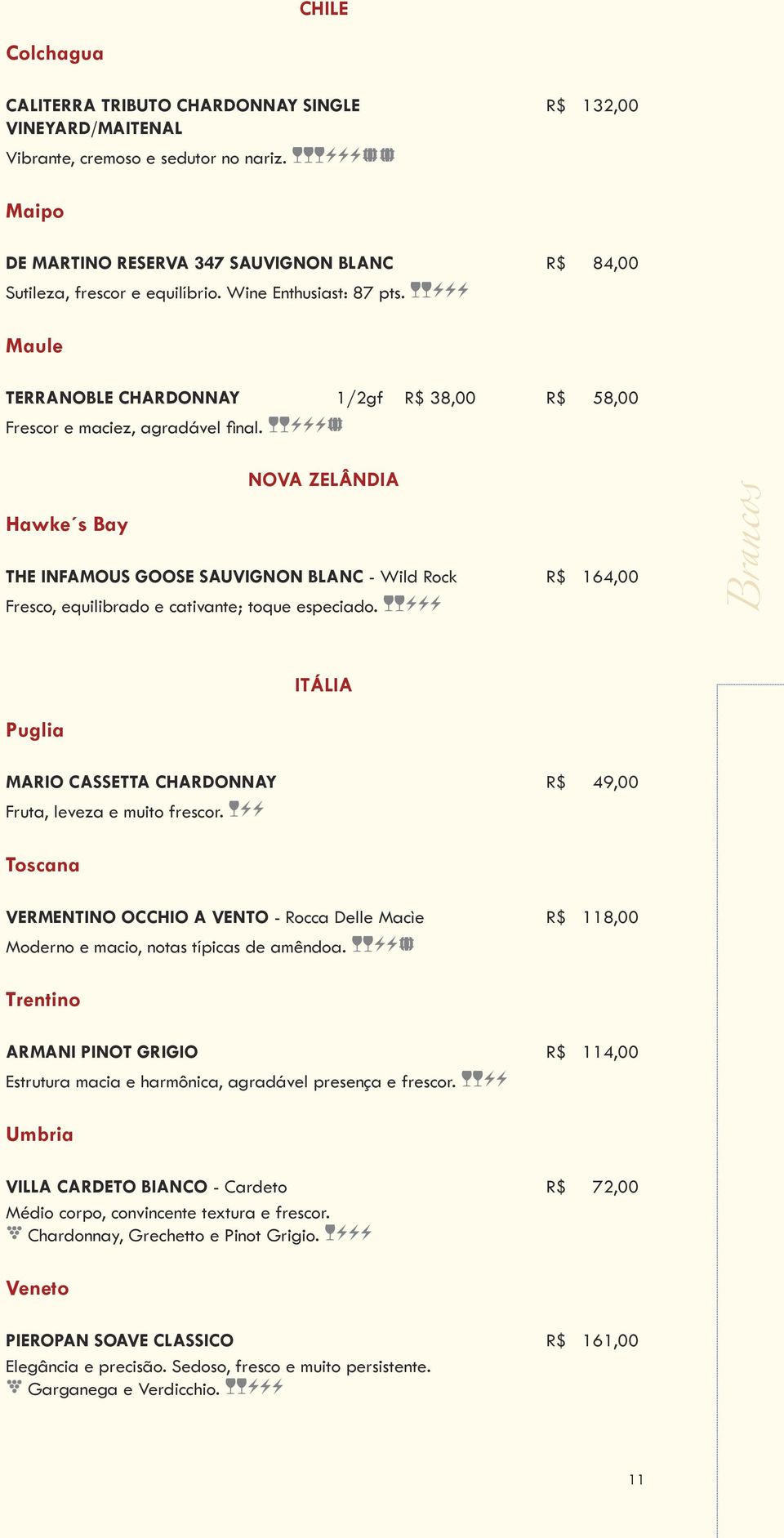 ccaaa Maule TERRANOBLE CHARDONNAY 1/2gf R$ 38,00 R$ 58,00 Frescor e maciez, agradável final.