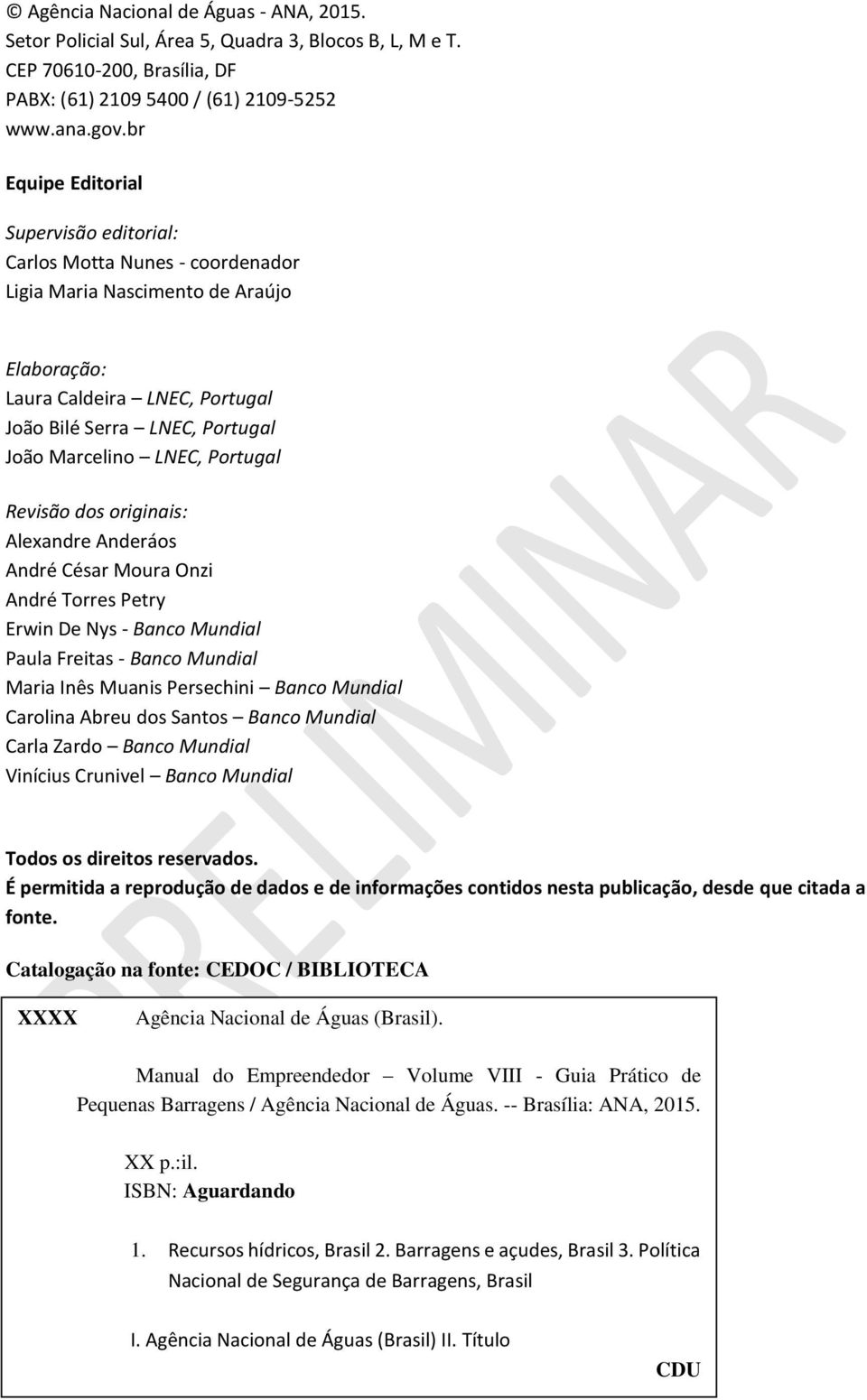 LNEC, Portugal Revisão dos originais: Alexandre Anderáos André César Moura Onzi André Torres Petry Erwin De Nys - Banco Mundial Paula Freitas - Banco Mundial Maria Inês Muanis Persechini Banco