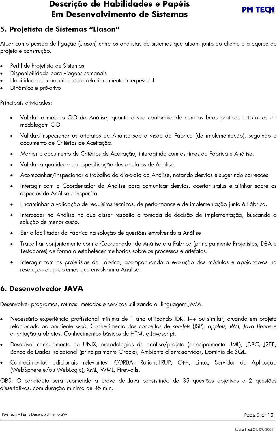 Análise, quanto à sua conformidade com as boas práticas e técnicas de modelagem OO.