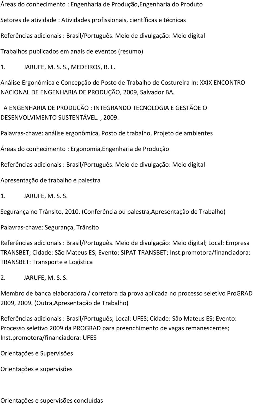 Análise Ergonômica e Concepção de Posto de Trabalho de Costureira In: XXIX ENCONTRO NACIONAL DE ENGENHARIA DE PRODUÇÃO, 2009, Salvador BA.