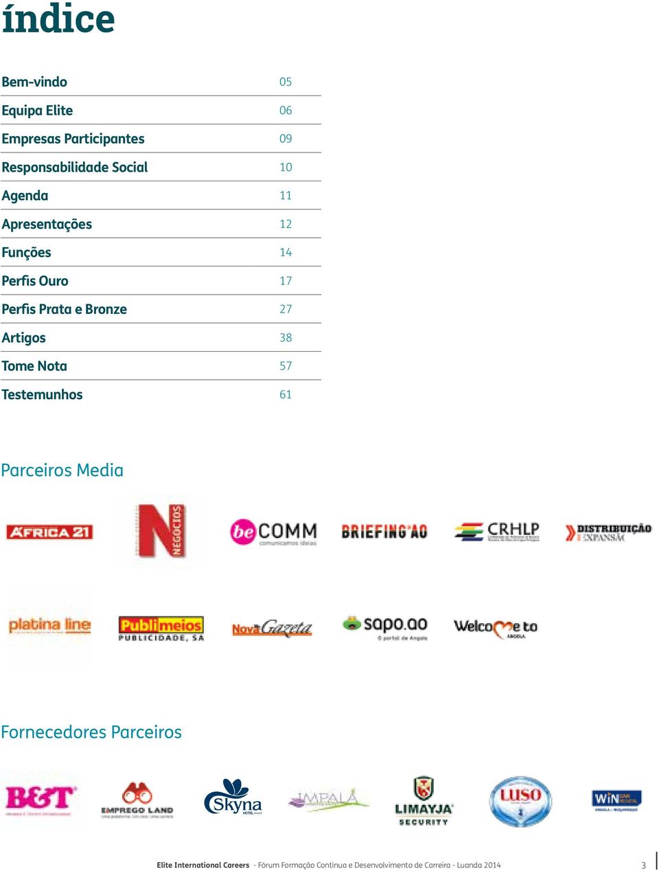 Artigos 38 Tome Nota 57 Testemunhos 61 Parceiros Media Fornecedores Parceiros Elite