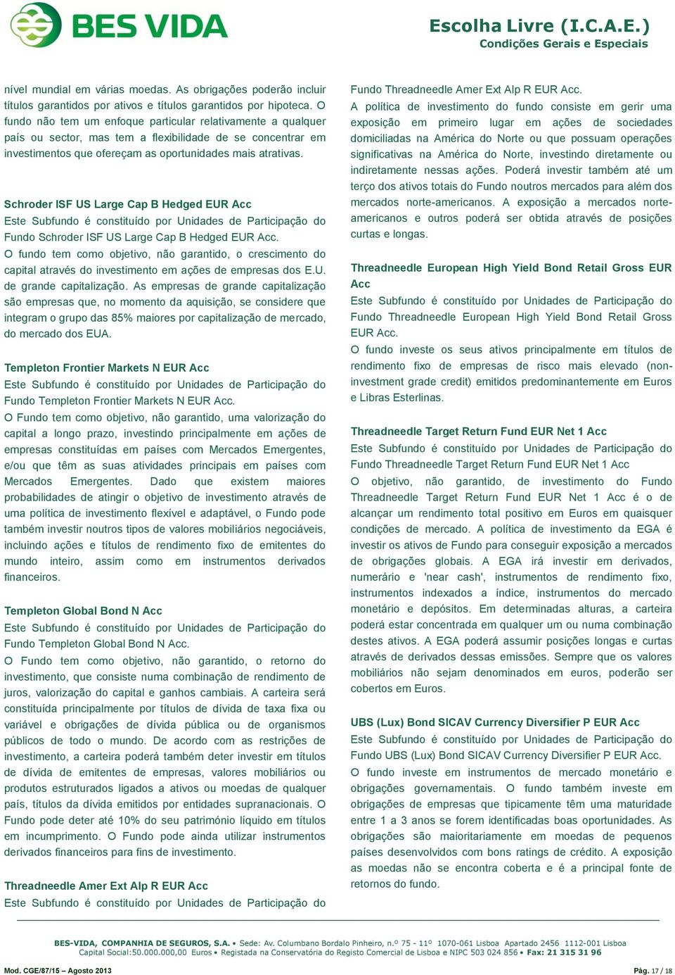 Schroder ISF US Large Cap B Hedged EUR Acc Fundo Schroder ISF US Large Cap B Hedged EUR Acc.