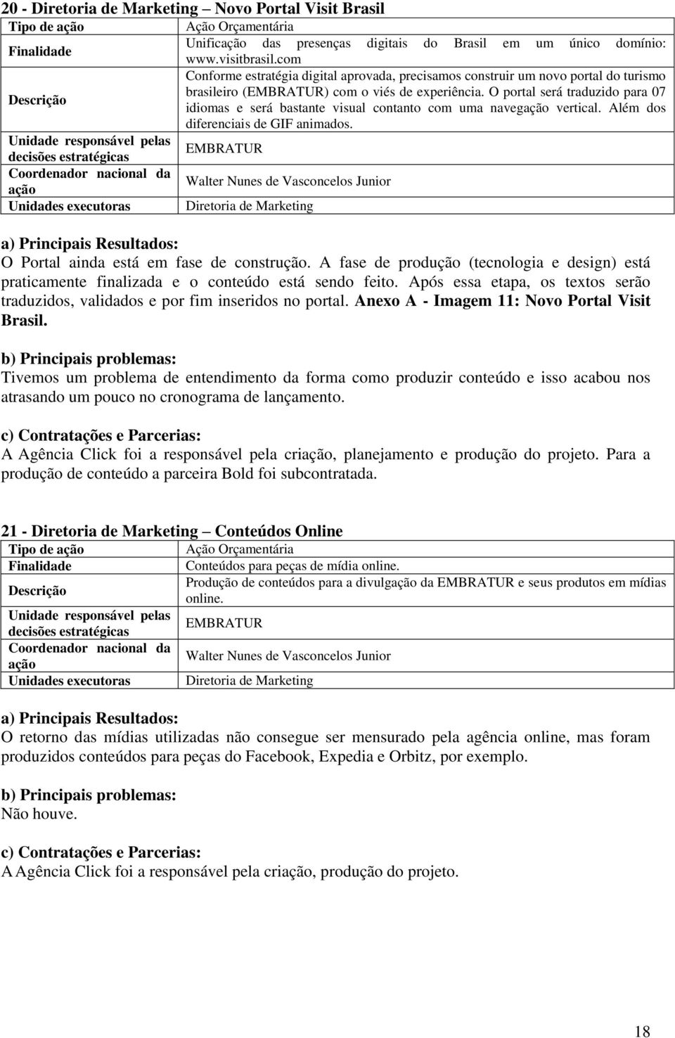 O portal será traduzido para 07 idiomas e será bastante visual contanto com uma navegação vertical. Além dos diferenciais de GIF animados. O Portal ainda está em fase de construção.