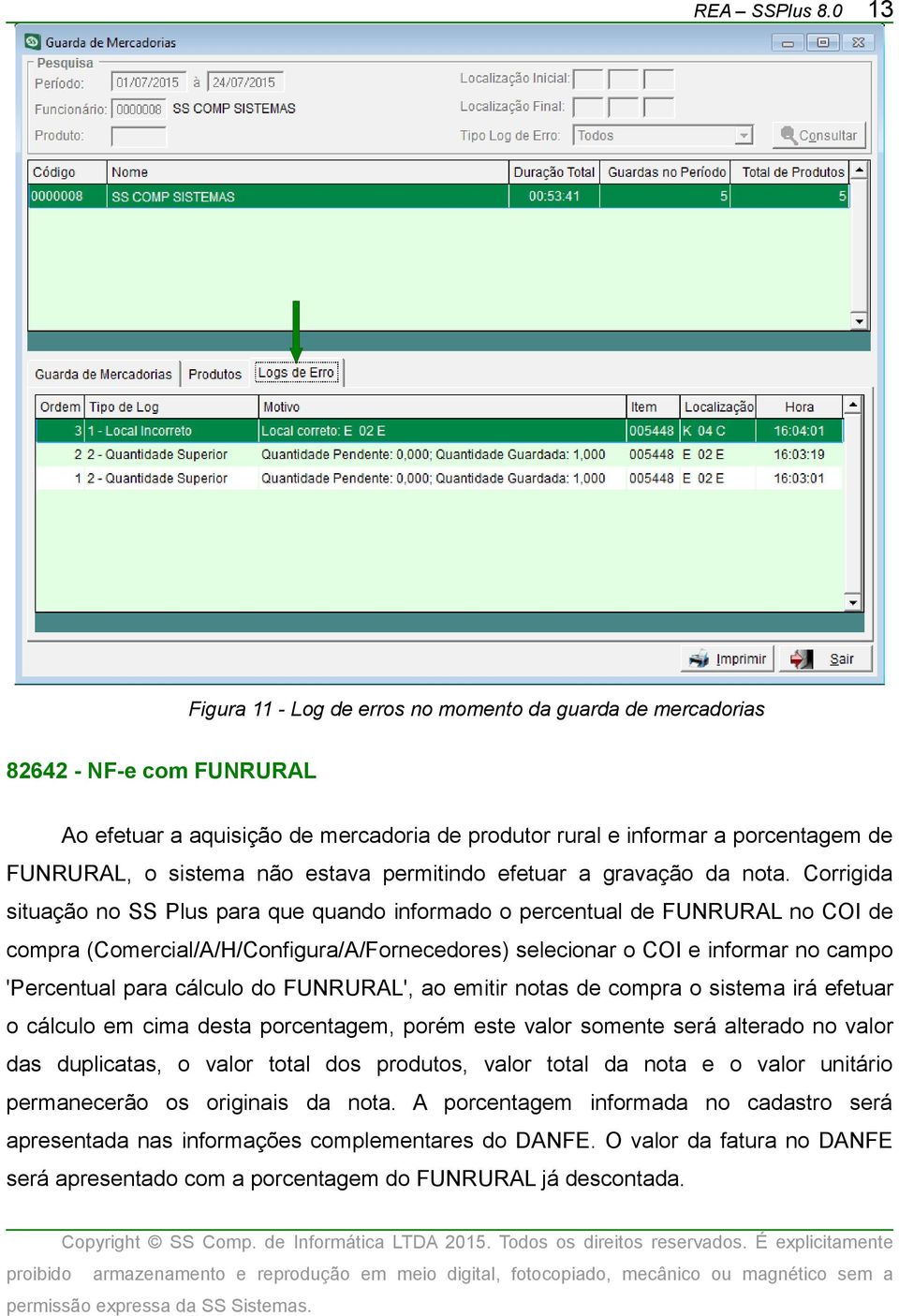 Corrigida situação no SS Plus para que quando informado o percentual de FUNRURAL no COI de compra (Comercial/A/H/Configura/A/Fornecedores) selecionar o COI e informar no campo 'Percentual para