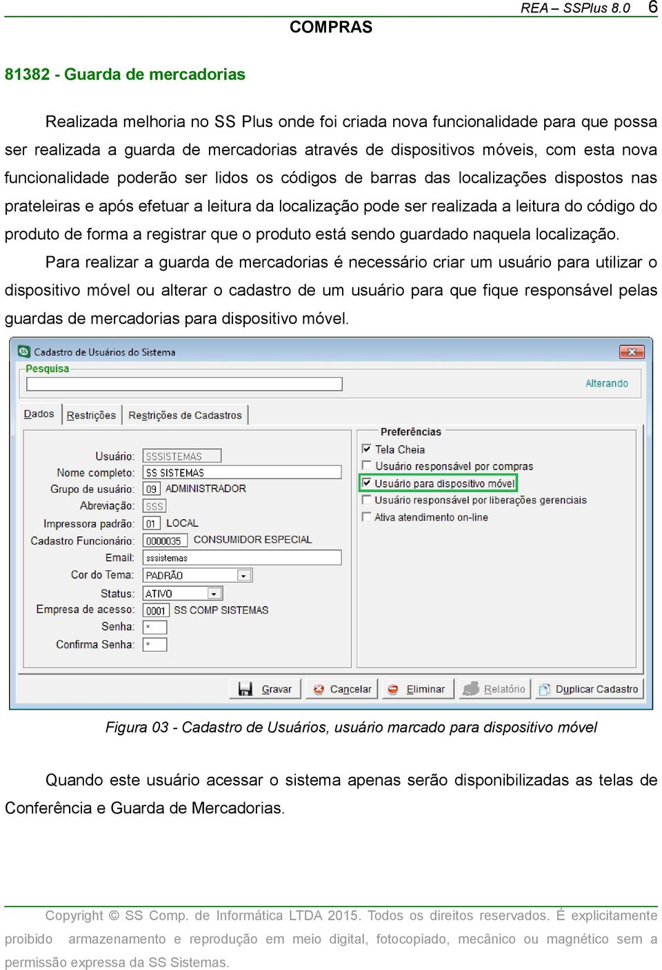 forma a registrar que o produto está sendo guardado naquela localização.