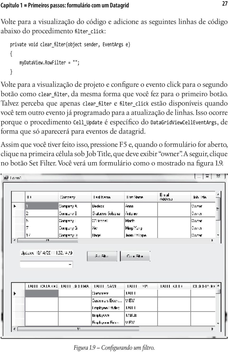 rowfilter = ""; Volte para a visualização de projeto e configure o evento click para o segundo botão como clear_filter, da mesma forma que você fez para o primeiro botão.