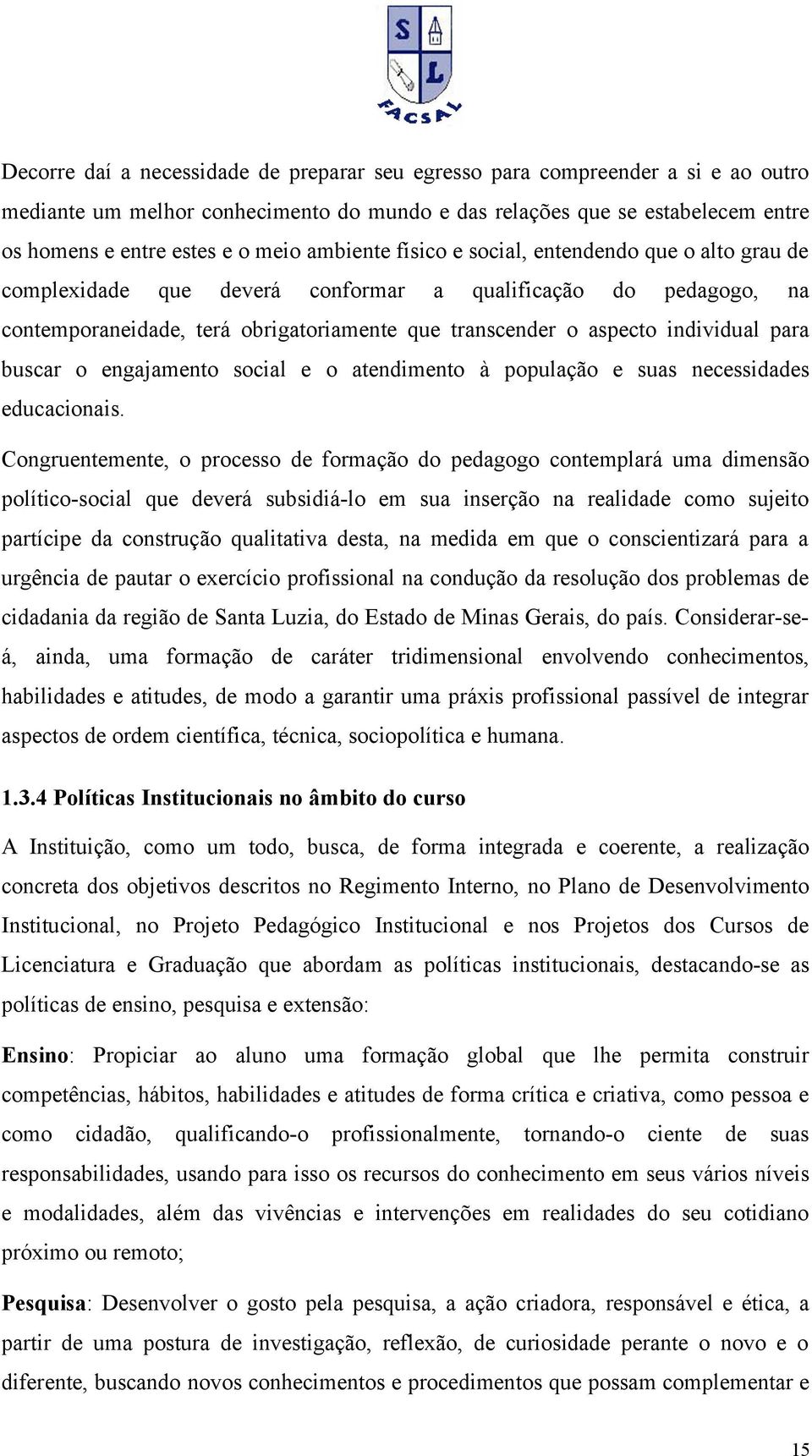 engajamento soial e o atendimento à população e suas neessidades eduaionais.