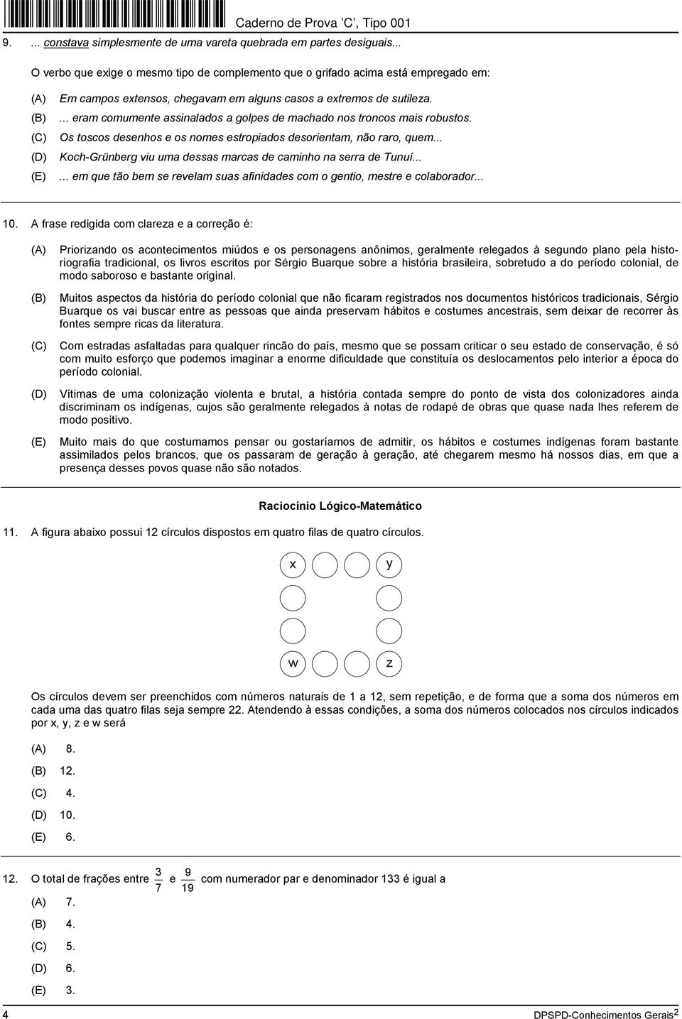 ... eram comumente assinalados a golpes de machado nos troncos mais robustos. Os toscos desenhos e os nomes estropiados desorientam, não raro, quem.