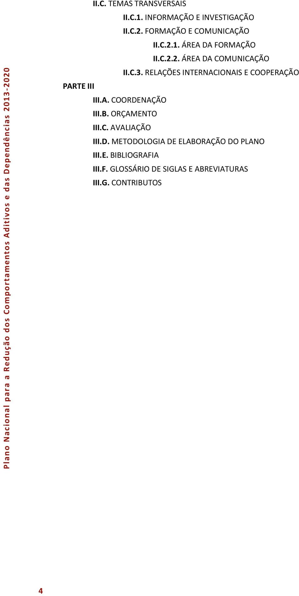 B. ORÇAMENTO III.C. AVALIAÇÃO III.D. METODOLOGIA DE ELABORAÇÃO DO PLANO III.E. BIBLIOGRAFIA III.