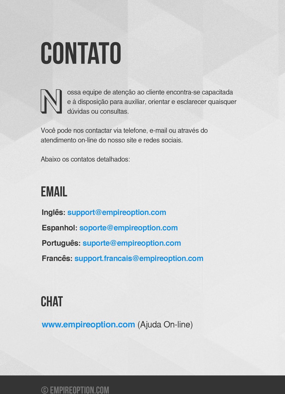 Você pode nos contactar via telefone, e-mail ou através do atendimento on-line do nosso site e redes sociais.