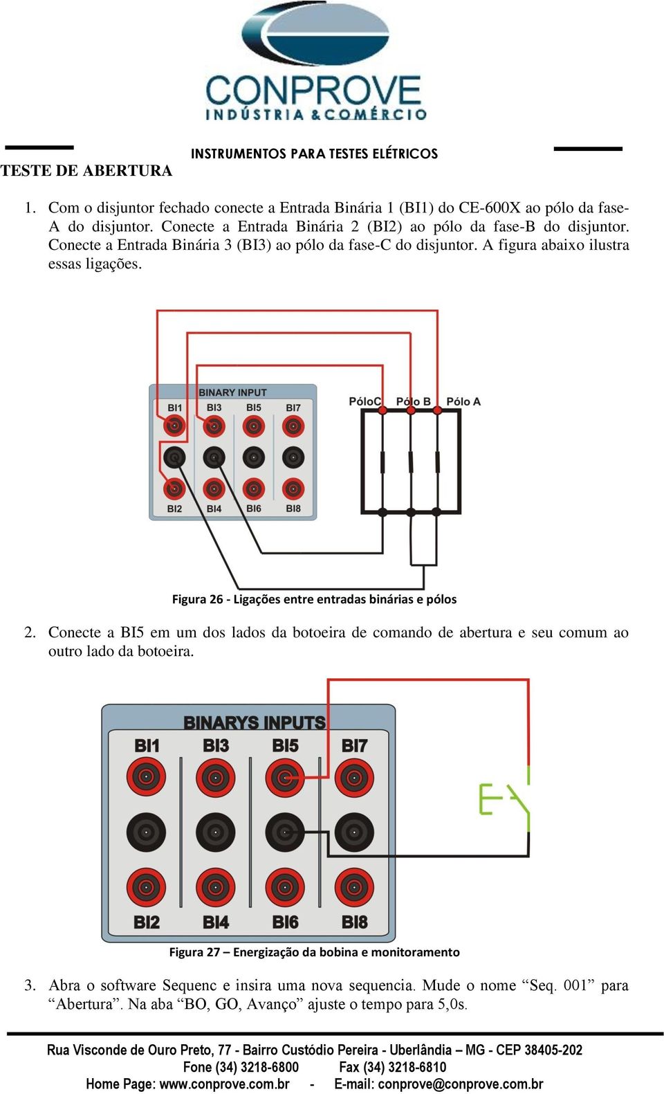 A figura abaixo ilustra essas ligações. Figura 26 - Ligações entre entradas binárias e pólos 2.