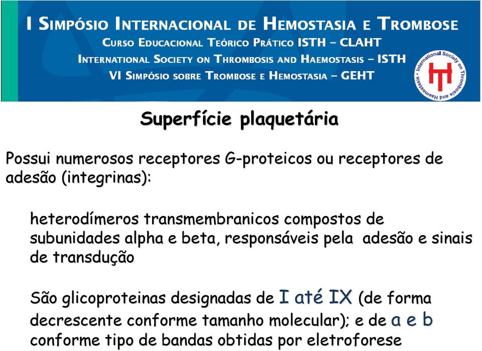 responsáveis pela adesão e sinais de transdução São glicoproteinas designadas de I até IX (de