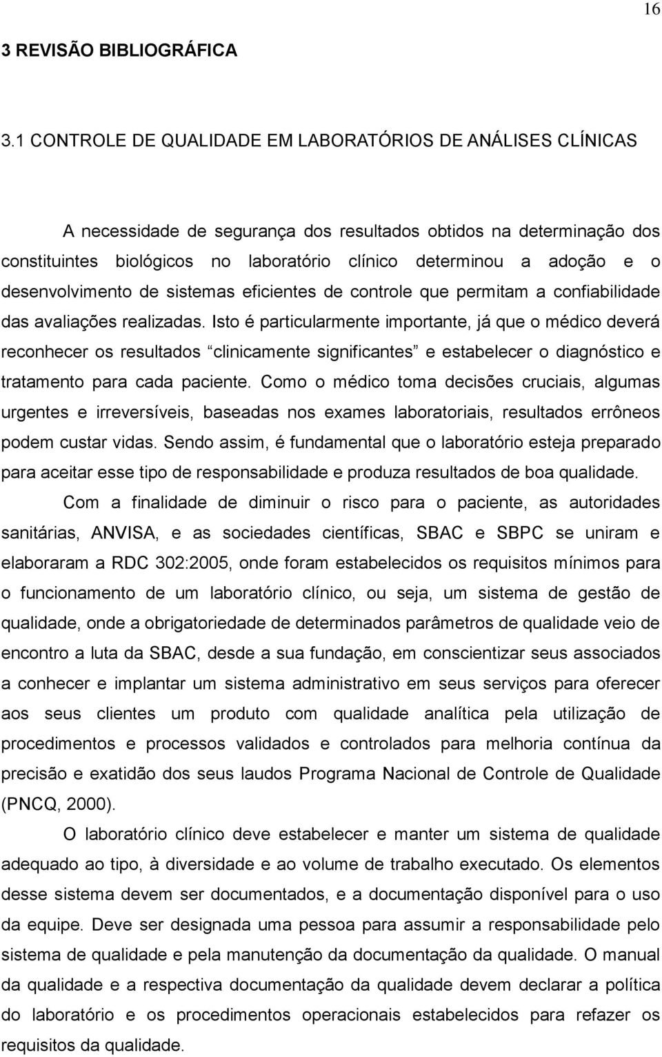 e o desenvolvimento de sistemas eficientes de controle que permitam a confiabilidade das avaliações realizadas.