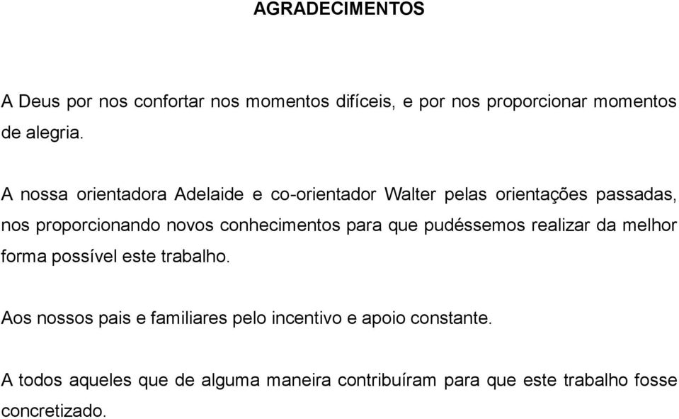 conhecimentos para que pudéssemos realizar da melhor forma possível este trabalho.