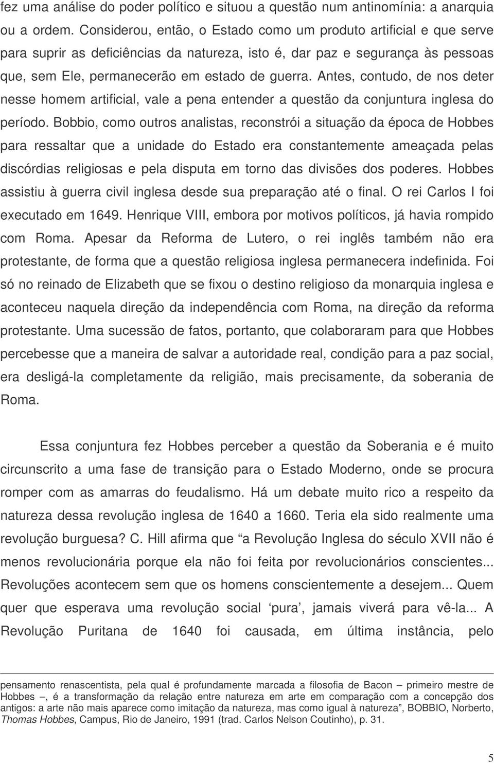 Antes, contudo, de nos deter nesse homem artificial, vale a pena entender a questão da conjuntura inglesa do período.