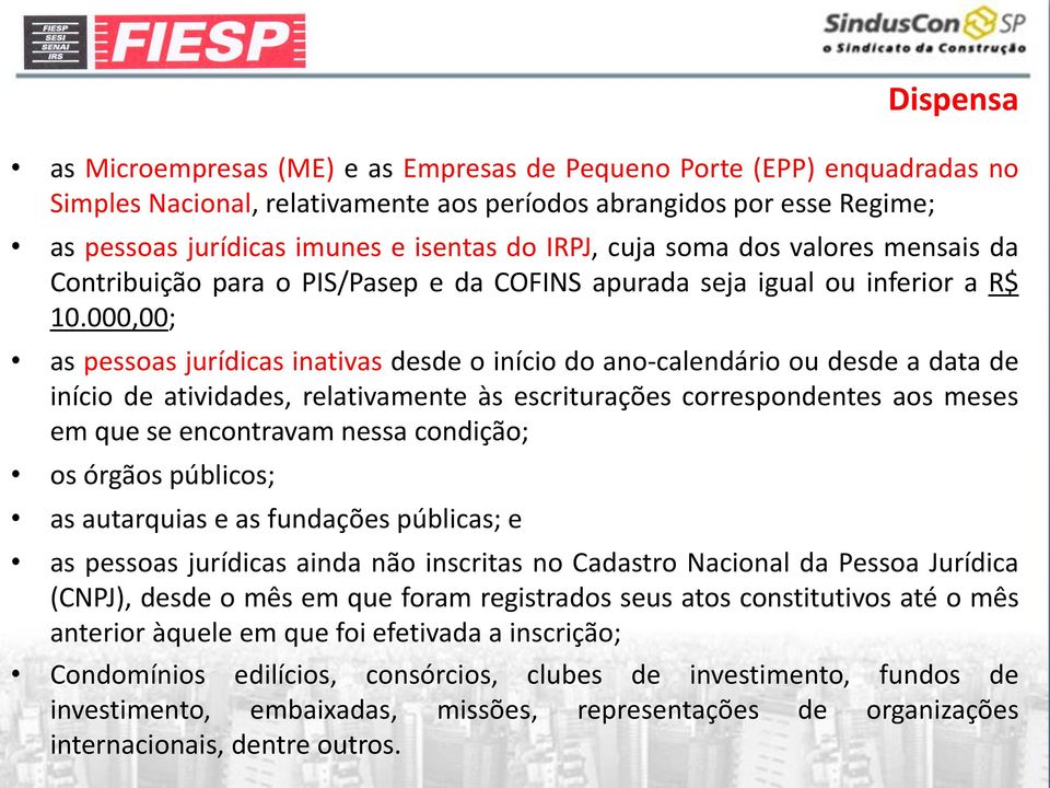 000,00; as pessoas jurídicas inativas desde o início do ano-calendário ou desde a data de início de atividades, relativamente às escriturações correspondentes aos meses em que se encontravam nessa