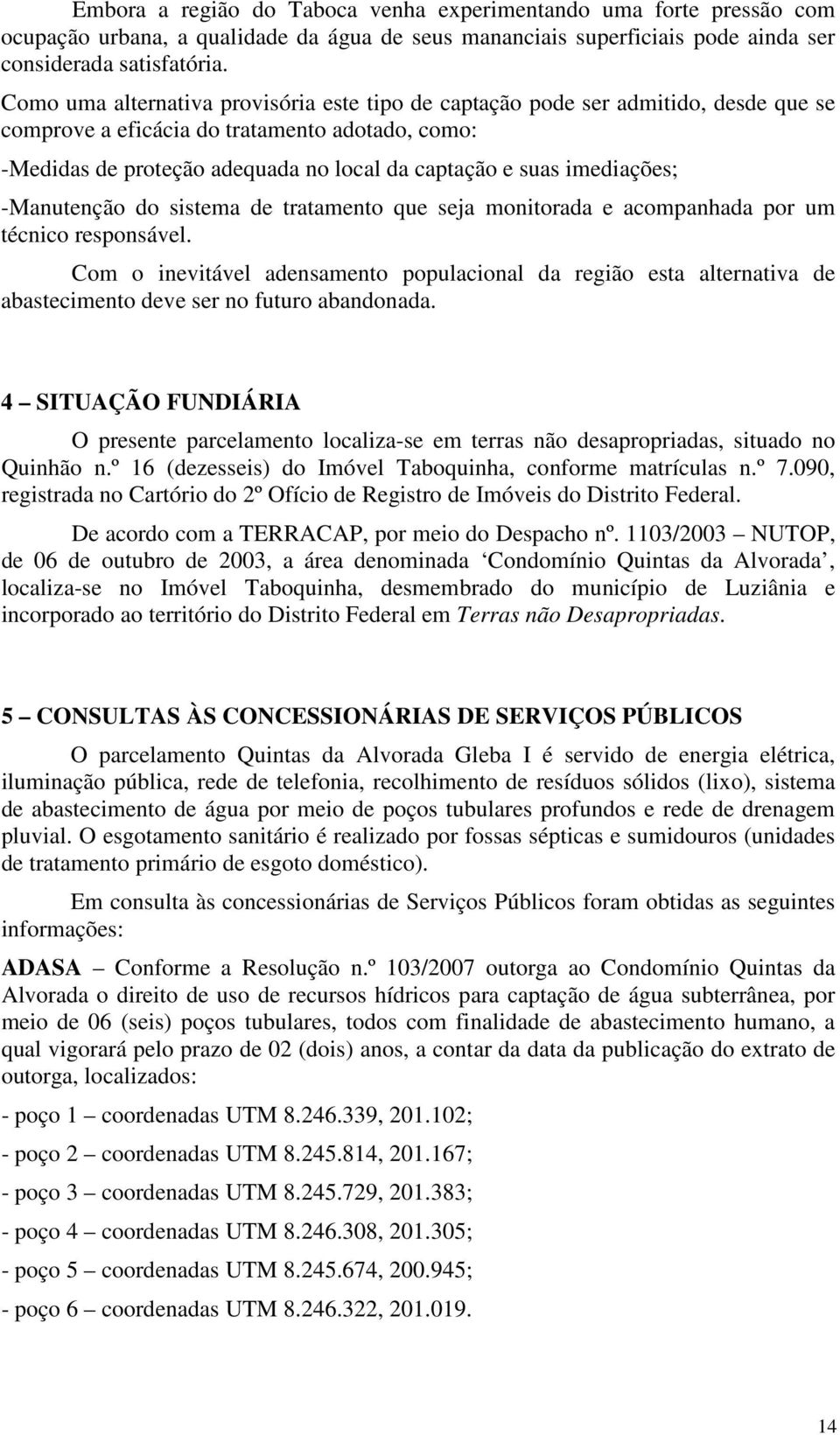 imediações; Manutenção do sistema de tratamento que seja monitorada e acompanhada por um técnico responsável.