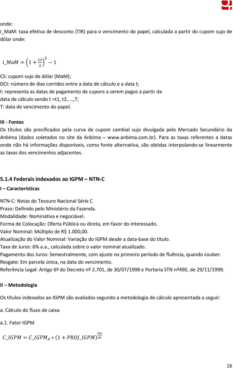 III - Fontes Os títulos são precificados pela curva de cupom cambial sujo divulgada pelo Mercado Secundário da Anbima (dados coletados no site da Anbima www.anbima.com.br).