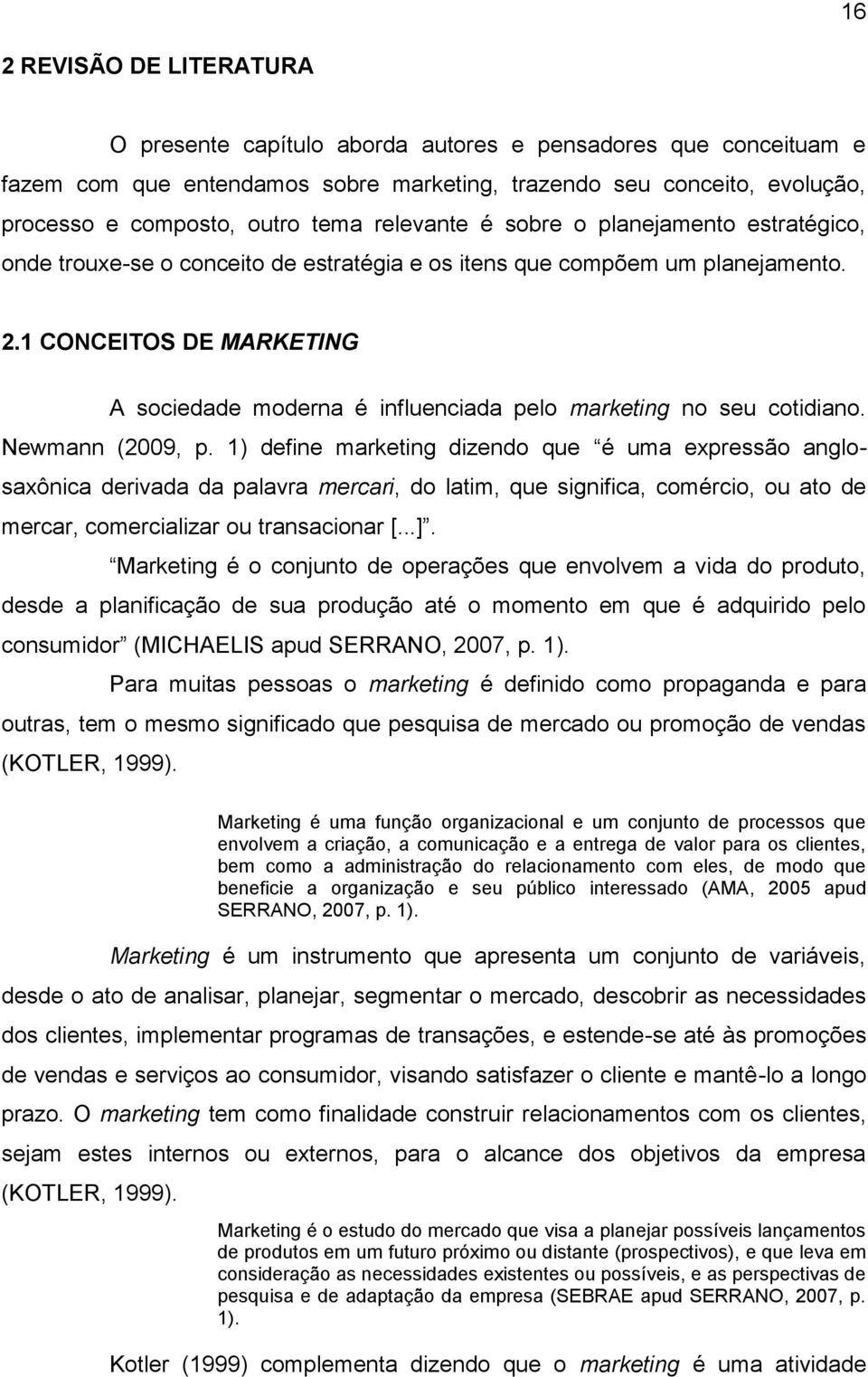 1 CONCEITOS DE MARKETING A sociedade moderna é influenciada pelo marketing no seu cotidiano. Newmann (2009, p.