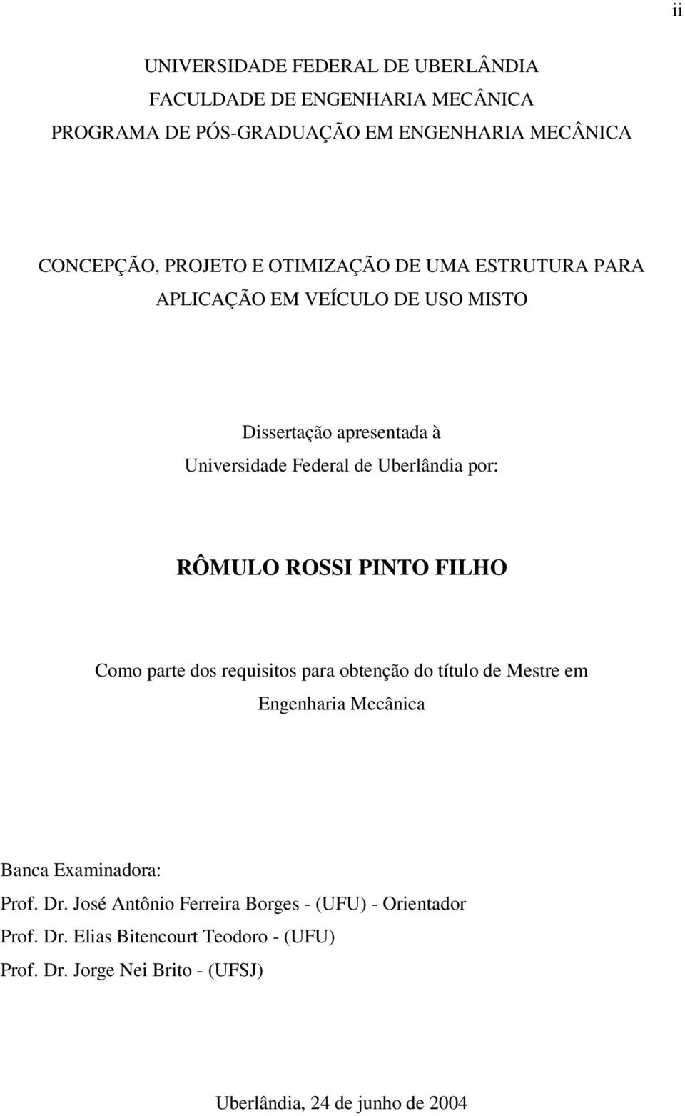 ROSSI PINTO FILHO Como parte dos requisitos para obtenção do título de Mestre em Engenharia Mecânica Banca Examinadora: Prof. Dr.