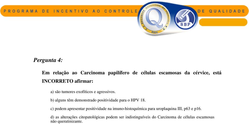 b) alguns têm demonstrado positividade para o HPV 18.