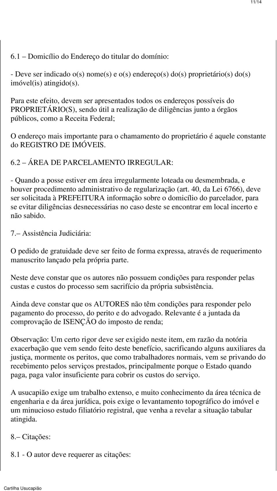 importante para o chamamento do proprietário é aquele constante do REGISTRO DE IMÓVEIS. 6.