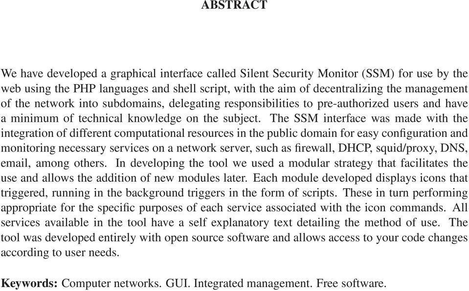 The SSM interface was made with the integration of different computational resources in the public domain for easy configuration and monitoring necessary services on a network server, such as