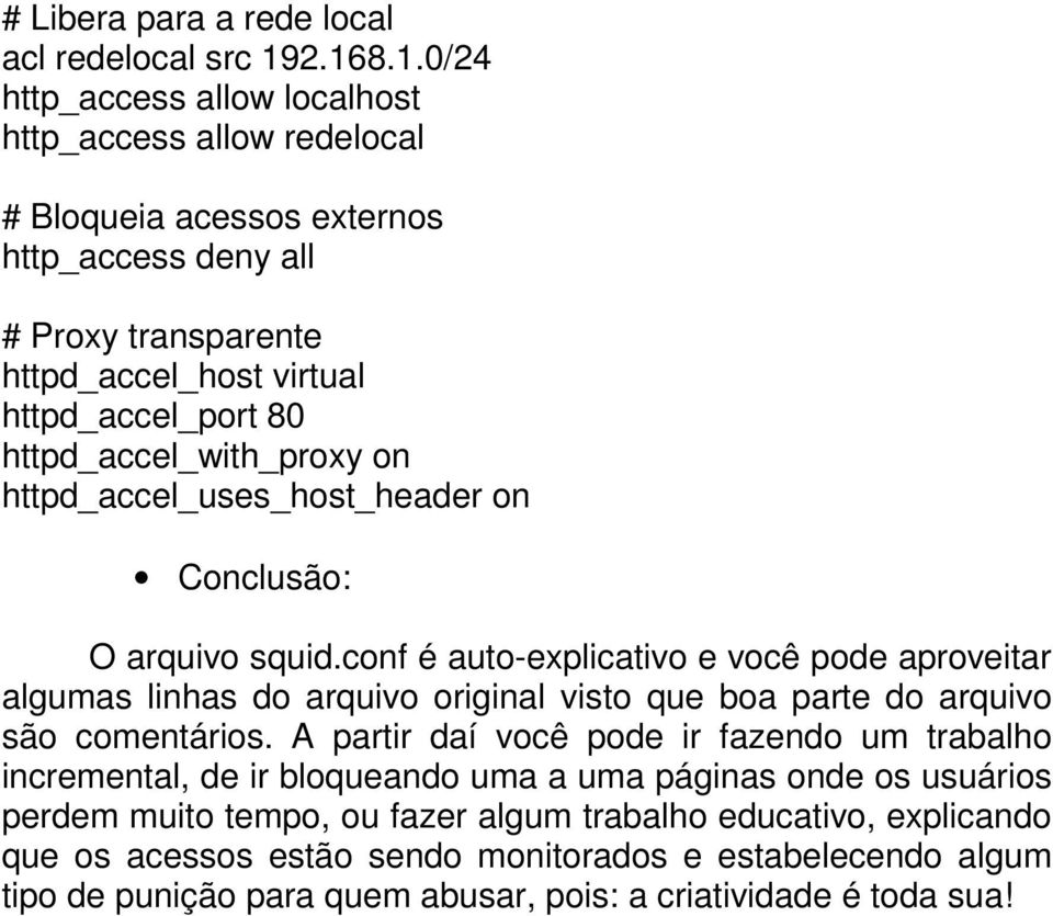 httpd_accel_with_proxy on httpd_accel_uses_host_header on Conclusão: O arquivo squid.