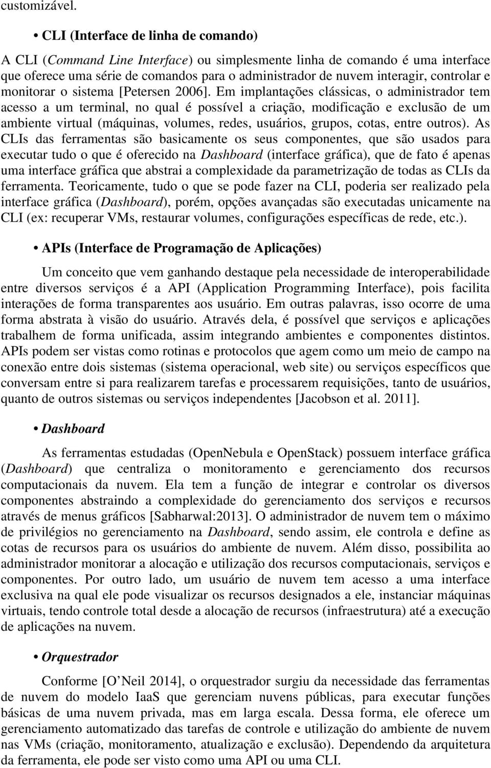 controlar e monitorar o sistema [Petersen 2006].