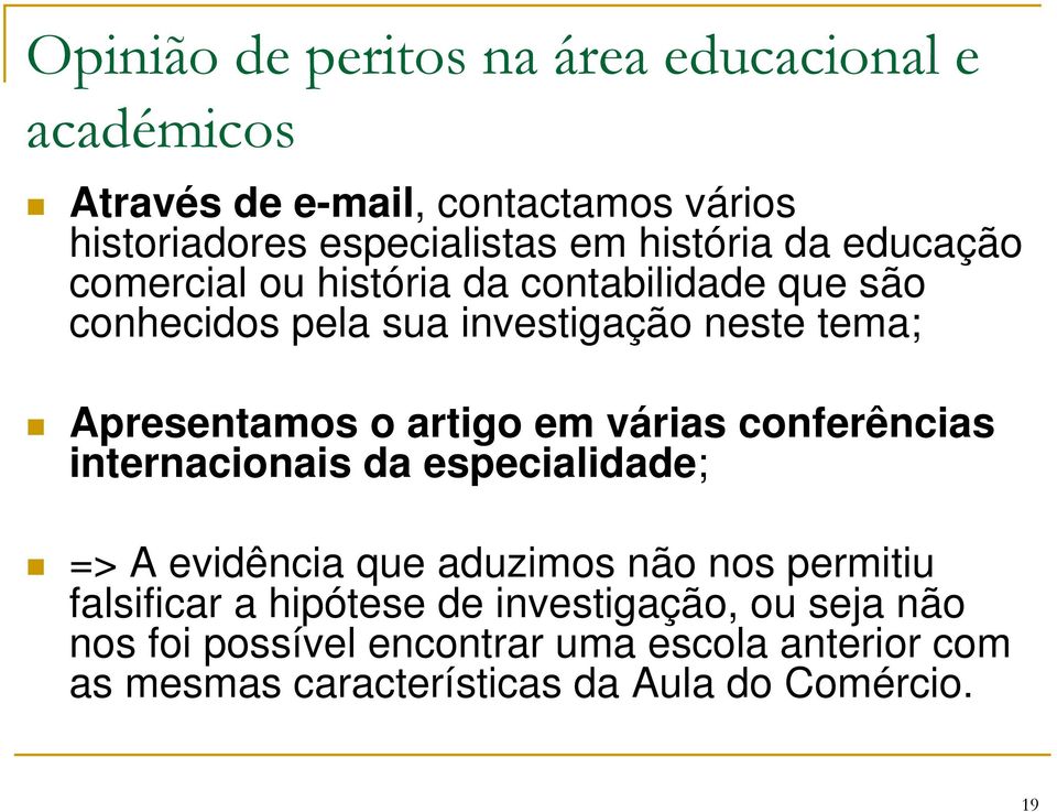 o artigo em várias conferências internacionais da especialidade; => A evidência que aduzimos não nos permitiu falsificar a