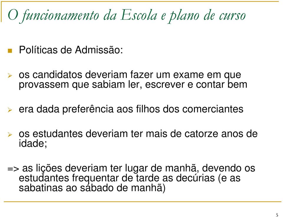 comerciantes os estudantes deveriam ter mais de catorze anos de idade; => as lições deveriam ter