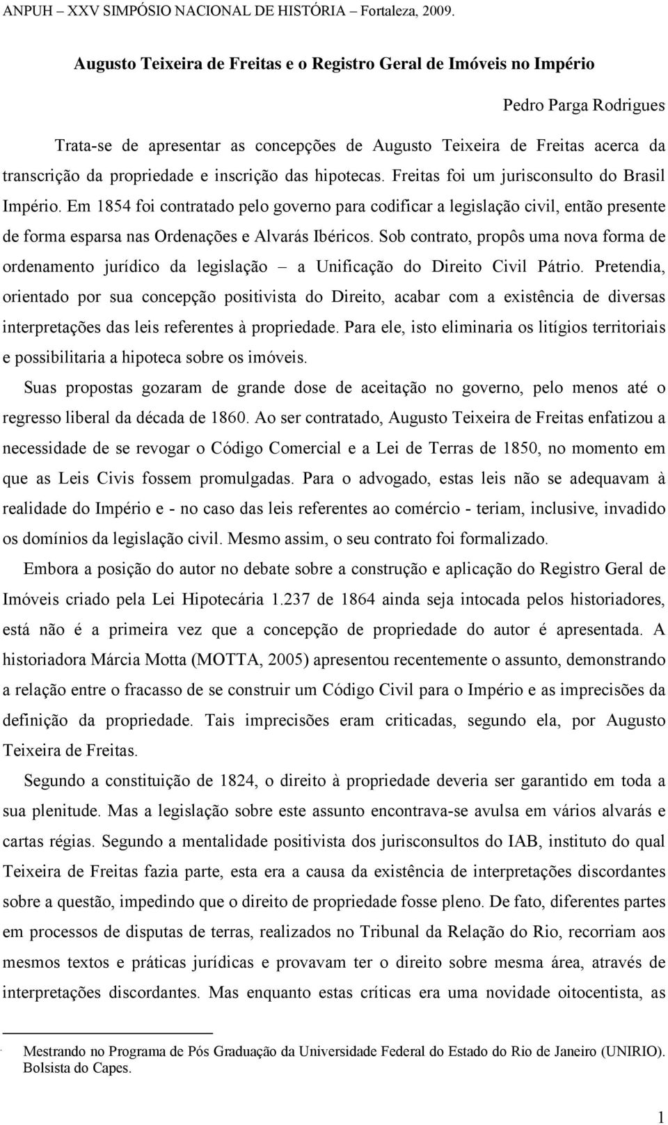 inscrição das hipotecas. Freitas foi um jurisconsulto do Brasil Império.